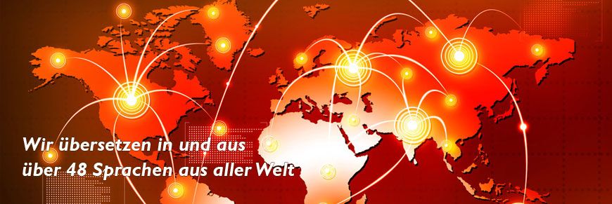 Wir übersetzen in und aus über 48 Sprachen aus aller Welt